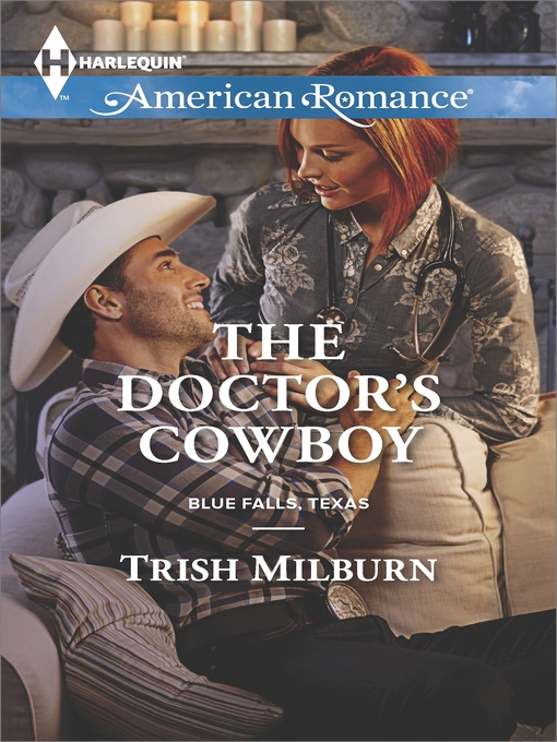 Title details for The Doctor's Cowboy by Trish Milburn - Available